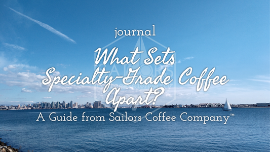 What Sets Specialty-Grade Coffee Apart? A Guide from Sailors Coffee Company