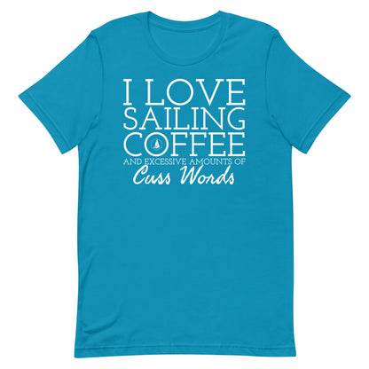 Unisex t-shirt (I Love Sailing, Coffee, and excessive amounts of Cuss Words)