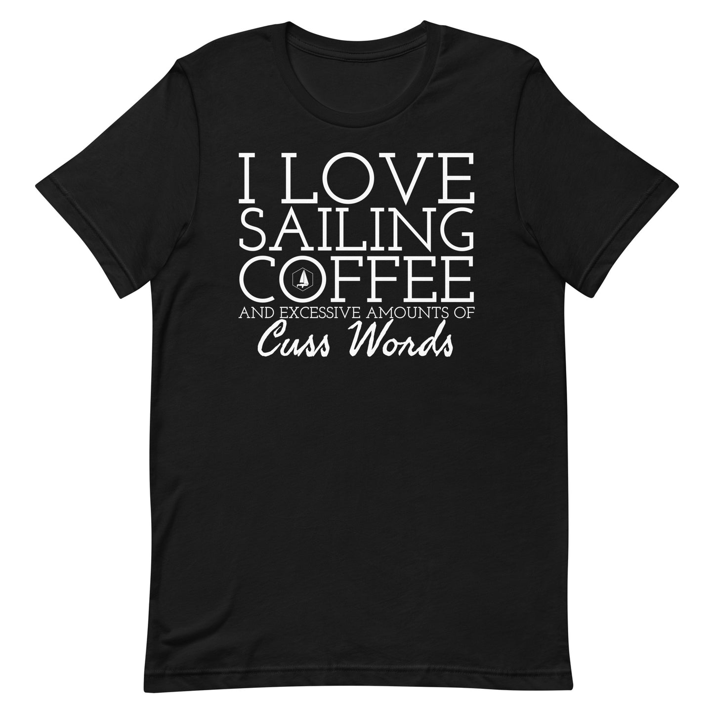 Unisex t-shirt (I Love Sailing, Coffee, and excessive amounts of Cuss Words)