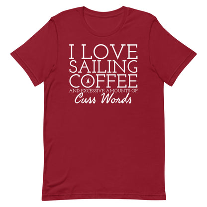 Unisex t-shirt (I Love Sailing, Coffee, and excessive amounts of Cuss Words)