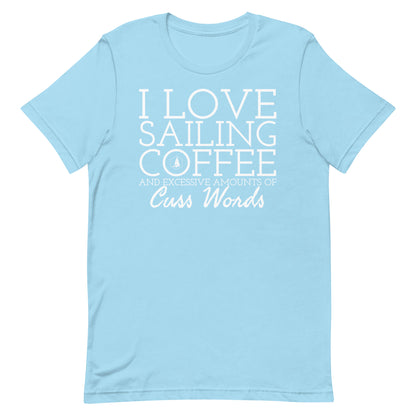 Unisex t-shirt (I Love Sailing, Coffee, and excessive amounts of Cuss Words)